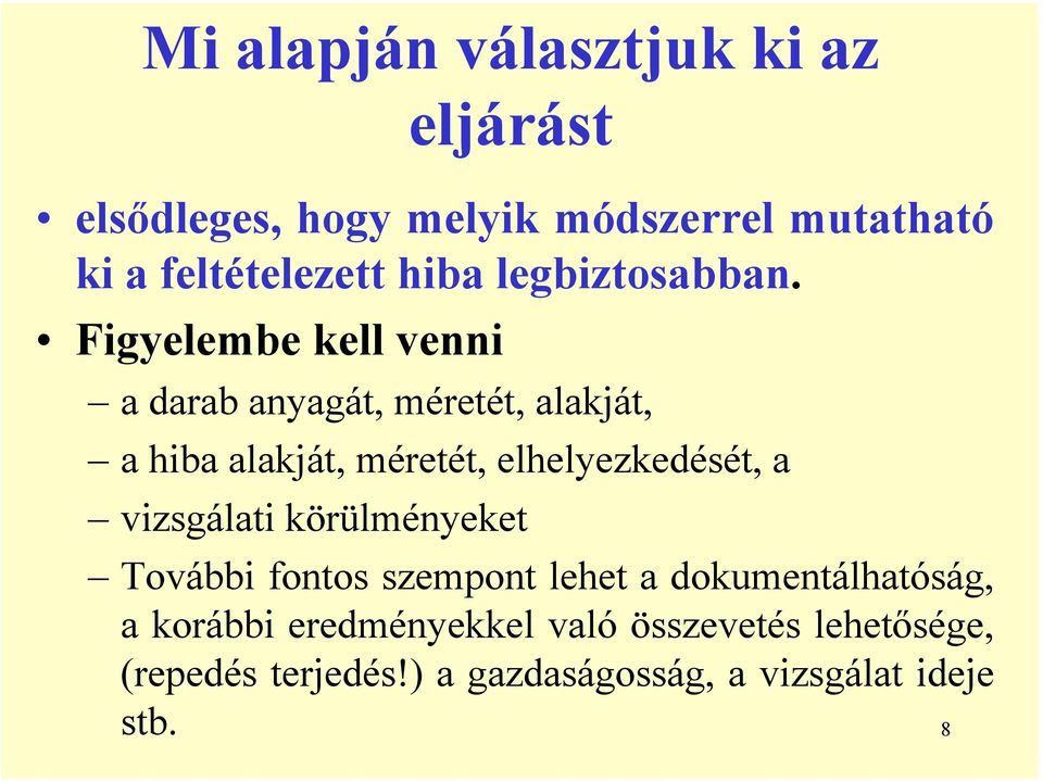 Figyelembe kell venni a darab anyagát, méretét, alakját, a hiba alakját, méretét, elhelyezkedését, a