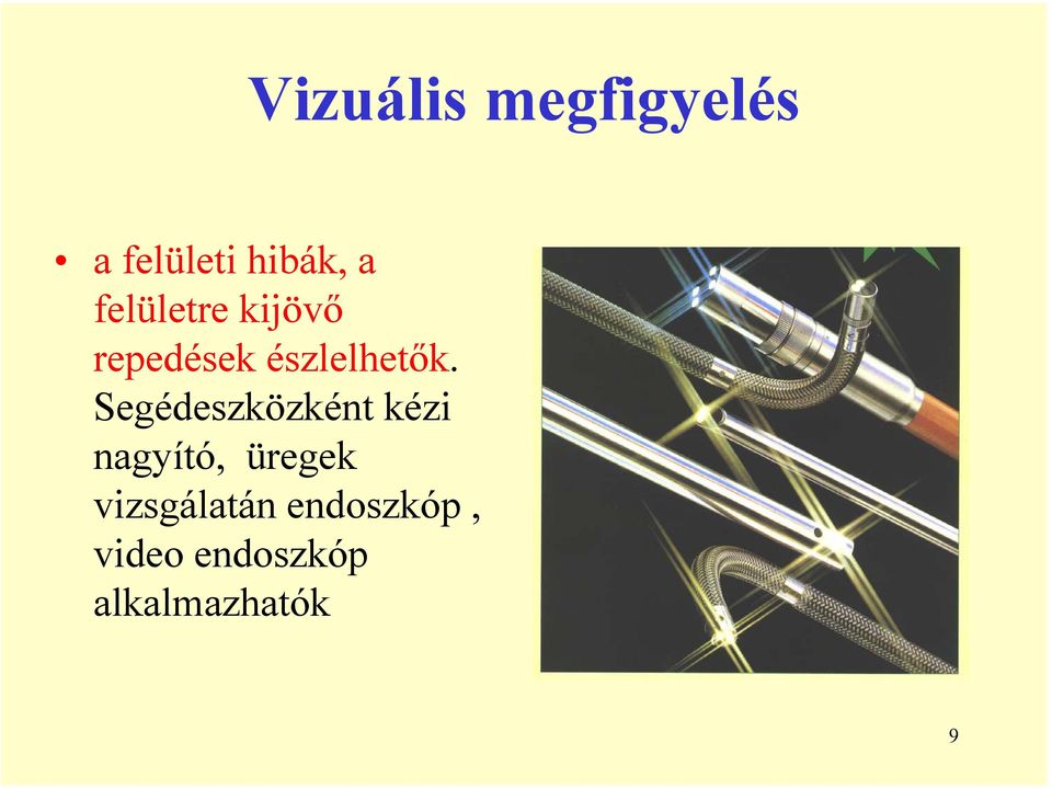 Segédeszközként kézi nagyító, üregek