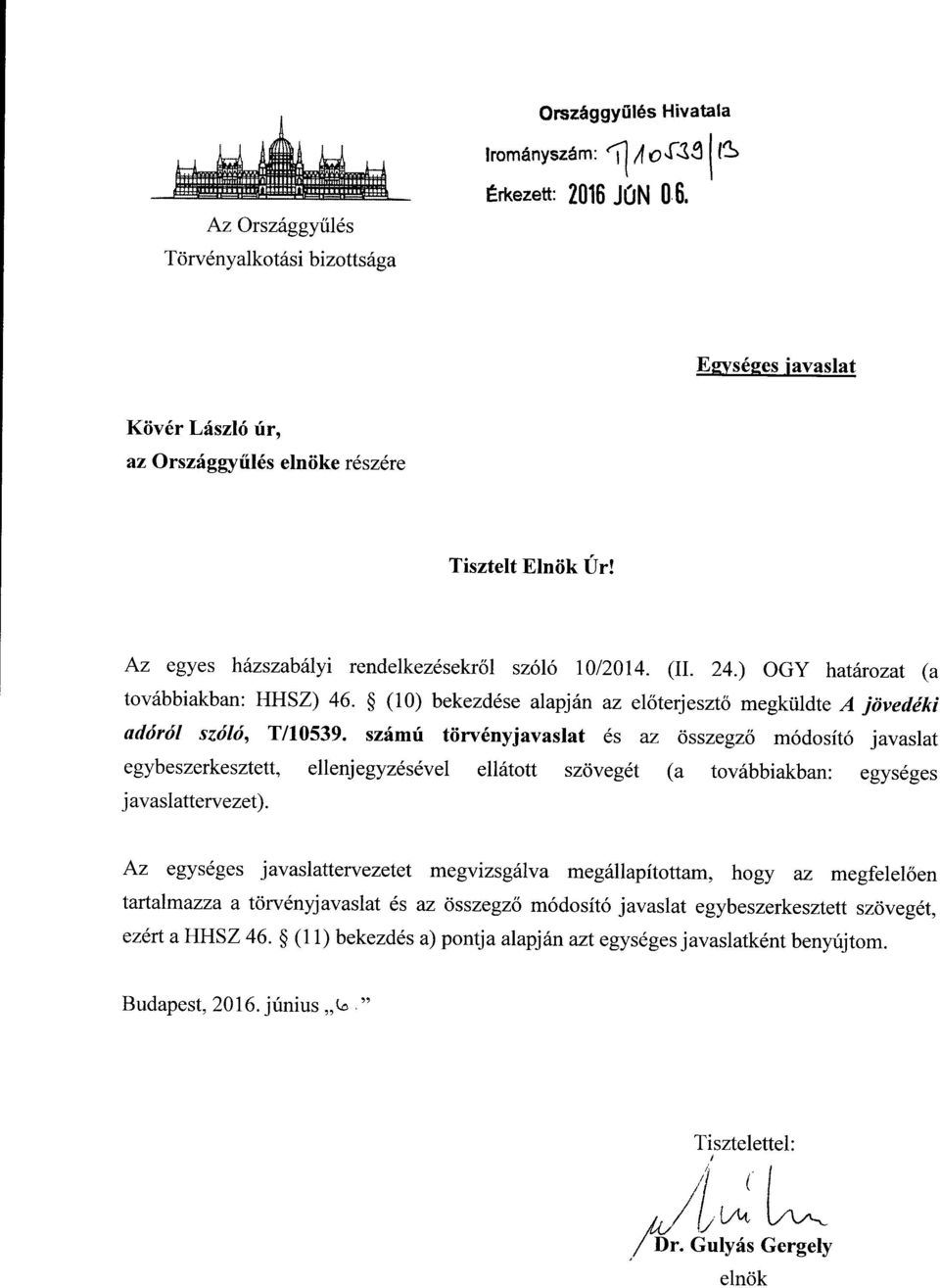 (10) bekezdése alapján az előterjesztő megküldte A jövedék i adóról szóló, T/10539.