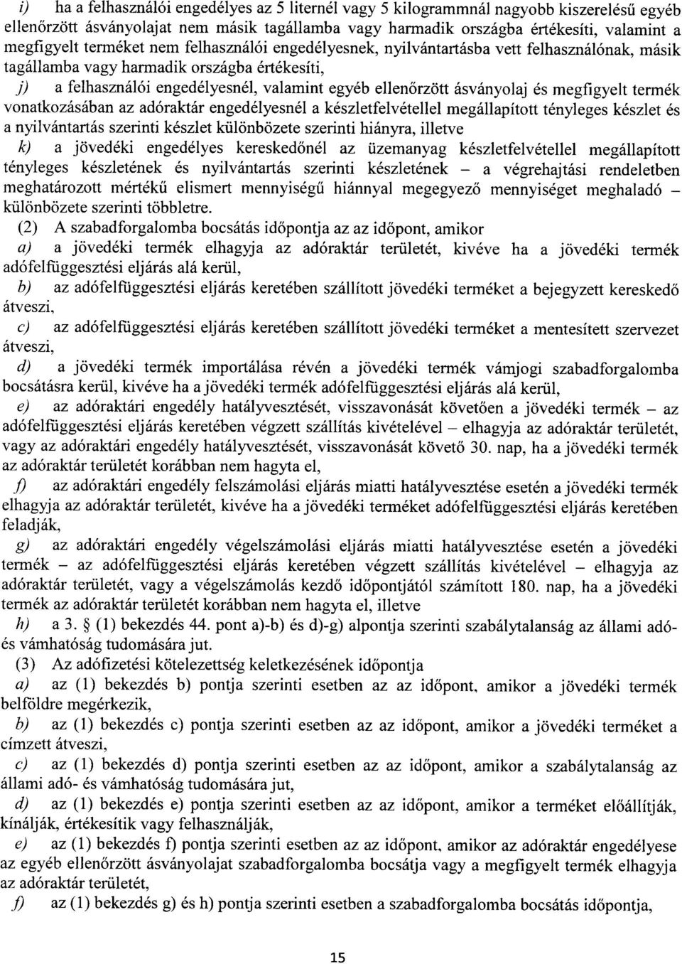 ásványolaj és megfigyelt termé k vonatkozásában az adóraktár engedélyesnél a készletfelvétellel megállapított tényleges készlet é s a nyilvántartás szerinti készlet különbözete szerinti hiányra,