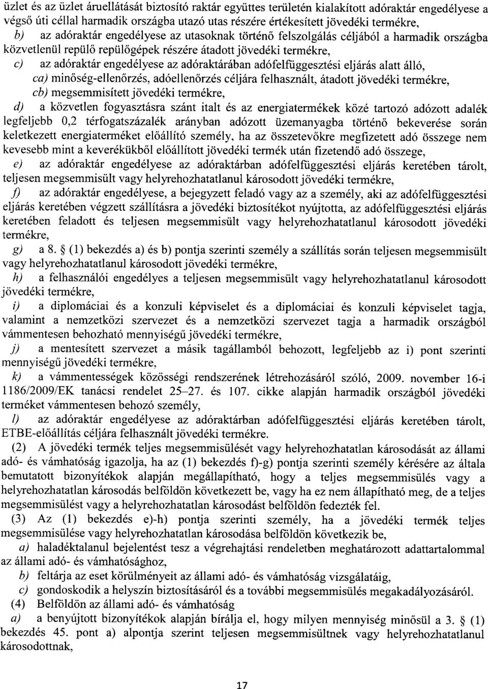 adófelfüggesztési eljárás alatt álló, ca) min őség-ellen őrzés, adóellenőrzés céljára felhasznált, átadott jövedéki termékre, cb) megsemmisített jövedéki termékre, d) a közvetlen fogyasztásra szánt