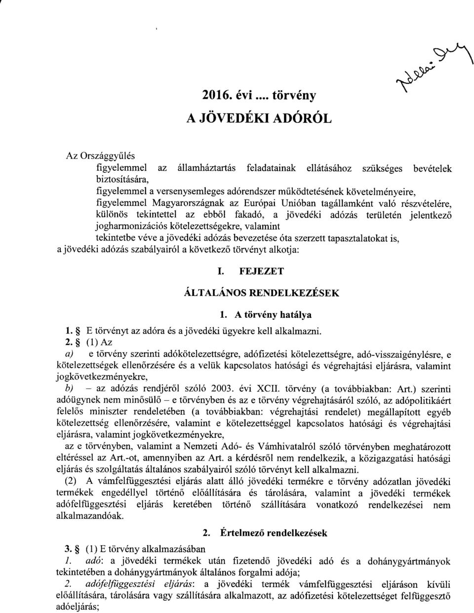 követelményeire, figyelemmel Magyarországnak az Európai Unióban tagállamként való részvételére, különös tekintettel az ebből fakadó, a jövedéki adózás területén jelentkező jogharmonizációs