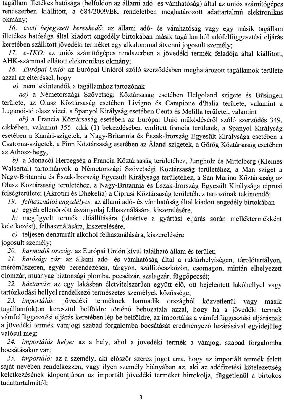 szállított jövedéki terméket egy alkalommal átvenni jogosult személy ; 17.