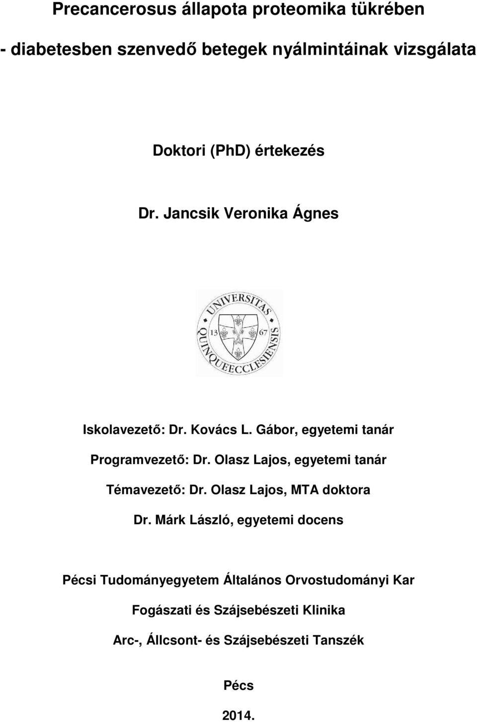 Olasz Lajos, egyetemi tanár Témavezető: Dr. Olasz Lajos, MTA doktora Dr.