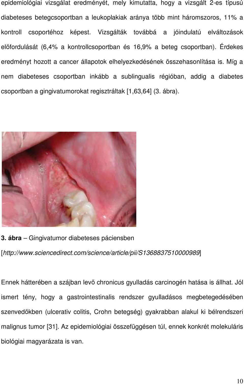 Míg a nem diabeteses csoportban inkább a sublingualis régióban, addig a diabetes csoportban a gingivatumorokat regisztráltak [1,63,64] (3. ábra). 3.