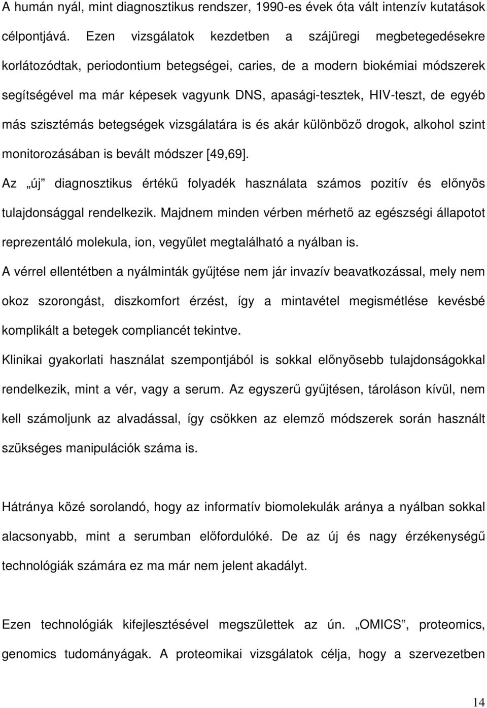 HIV-teszt, de egyéb más szisztémás betegségek vizsgálatára is és akár különböző drogok, alkohol szint monitorozásában is bevált módszer [49,69].