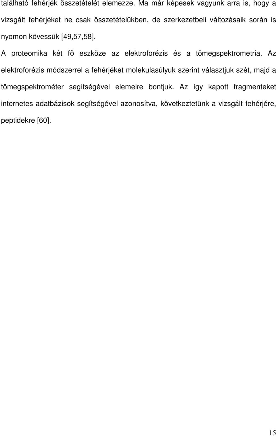 kövessük [49,57,58]. A proteomika két fő eszköze az elektroforézis és a tömegspektrometria.