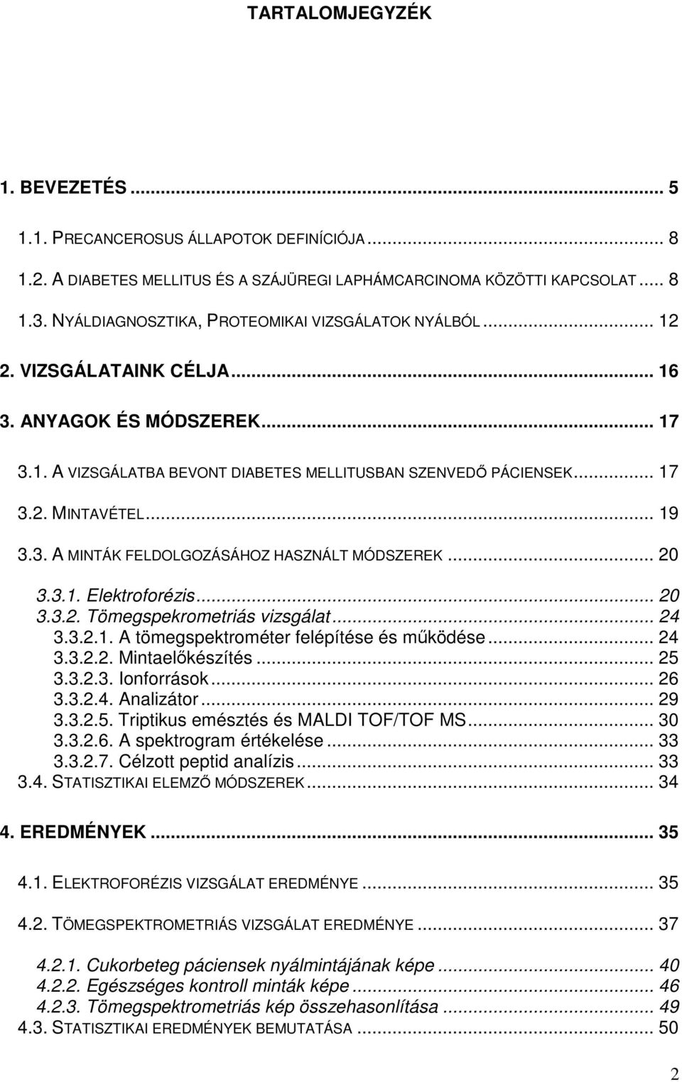 .. 19 3.3. A MINTÁK FELDOLGOZÁSÁHOZ HASZNÁLT MÓDSZEREK... 20 3.3.1. Elektroforézis... 20 3.3.2. Tömegspekrometriás vizsgálat... 24 3.3.2.1. A tömegspektrométer felépítése és működése... 24 3.3.2.2. Mintaelőkészítés.