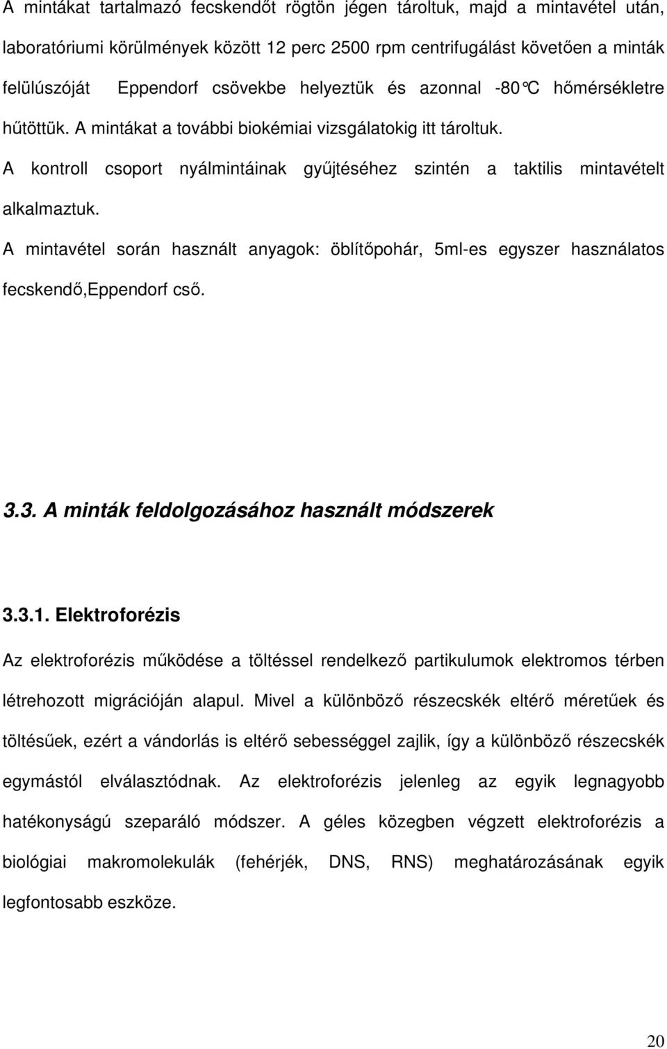 A mintavétel során használt anyagok: öblítőpohár, 5ml-es egyszer használatos fecskendő,eppendorf cső. 3.3. A minták feldolgozásához használt módszerek 3.3.1.
