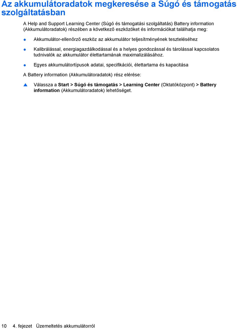 és tárolással kapcsolatos tudnivalók az akkumulátor élettartamának maximalizálásához.