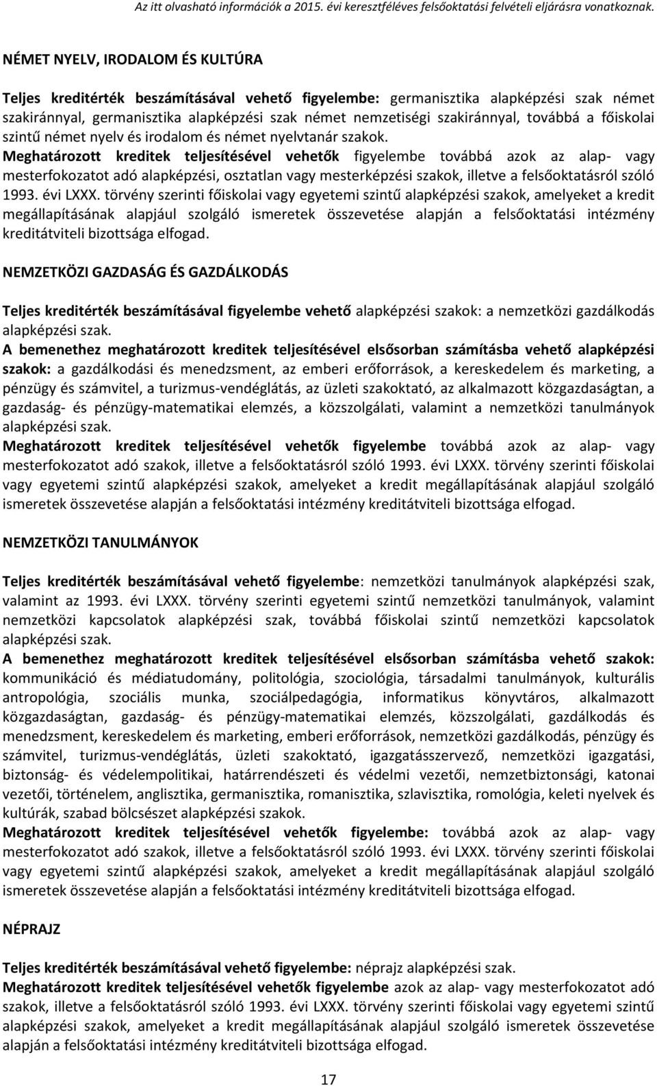 törvény szerinti főiskolai vagy egyetemi szintű alapképzési szakok, amelyeket a kredit NEMZETKÖZI GAZDASÁG ÉS GAZDÁLKODÁS Teljes kreditérték beszámításával figyelembe vehető alapképzési szakok: a