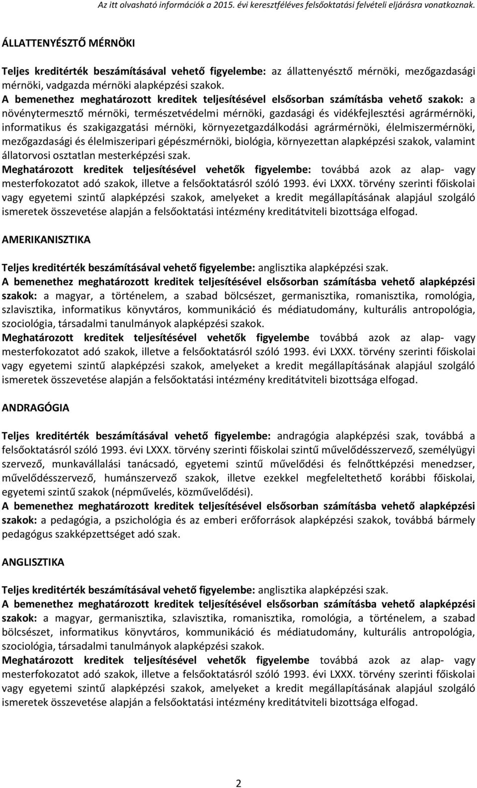 és szakigazgatási mérnöki, környezetgazdálkodási agrármérnöki, élelmiszermérnöki, mezőgazdasági és élelmiszeripari gépészmérnöki, biológia, környezettan alapképzési szakok, valamint állatorvosi