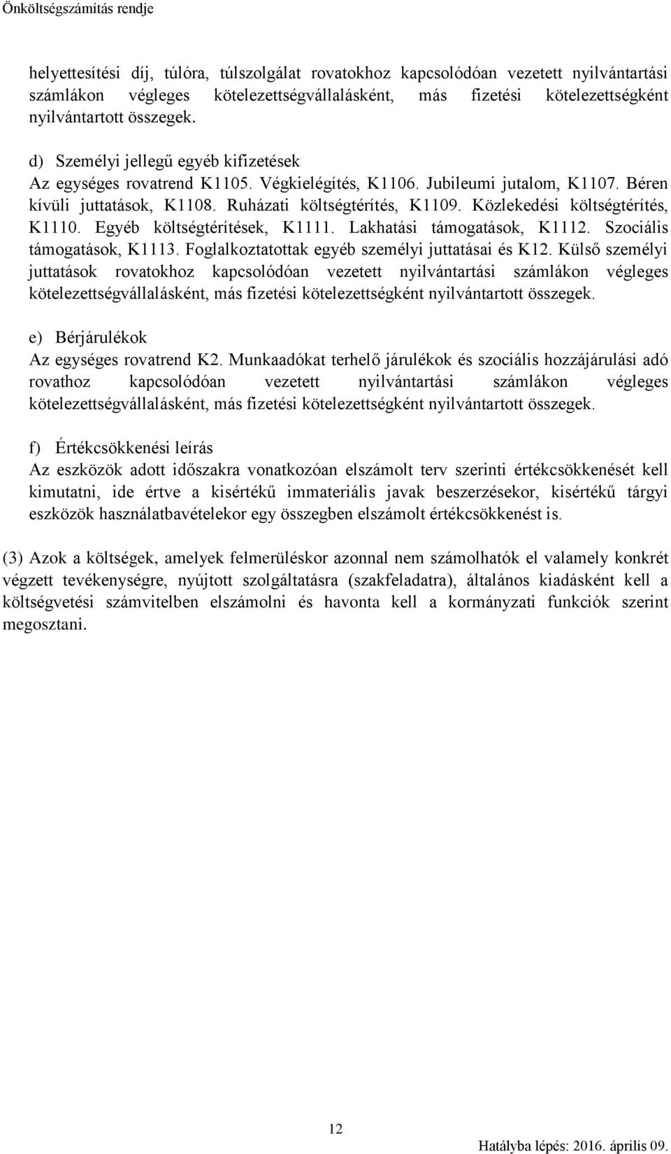 Közlekedési költségtérítés, K1110. Egyéb költségtérítések, K1111. Lakhatási támogatások, K1112. Szociális támogatások, K1113. Foglalkoztatottak egyéb személyi juttatásai és K12.