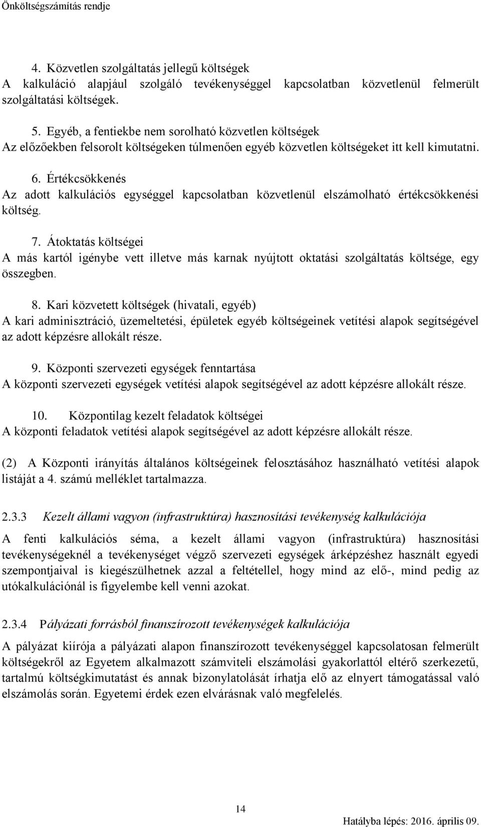 Értékcsökkenés Az adott kalkulációs gel kapcsolatban közvetlenül elszámolható értékcsökkenési költség. 7.