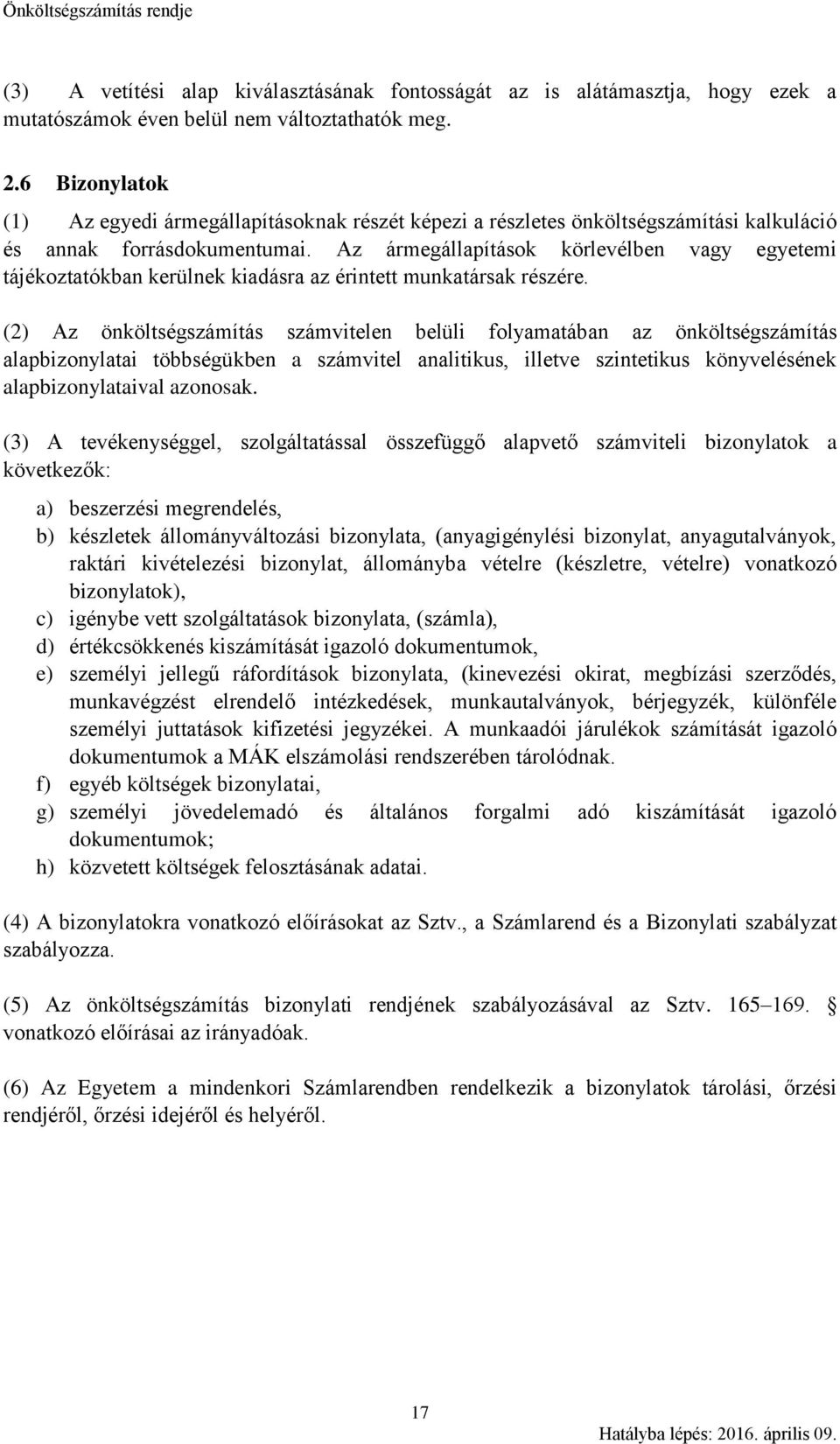 Az ármegállapítások körlevélben vagy egyetemi tájékoztatókban kerülnek kiadásra az érintett munkatársak részére.