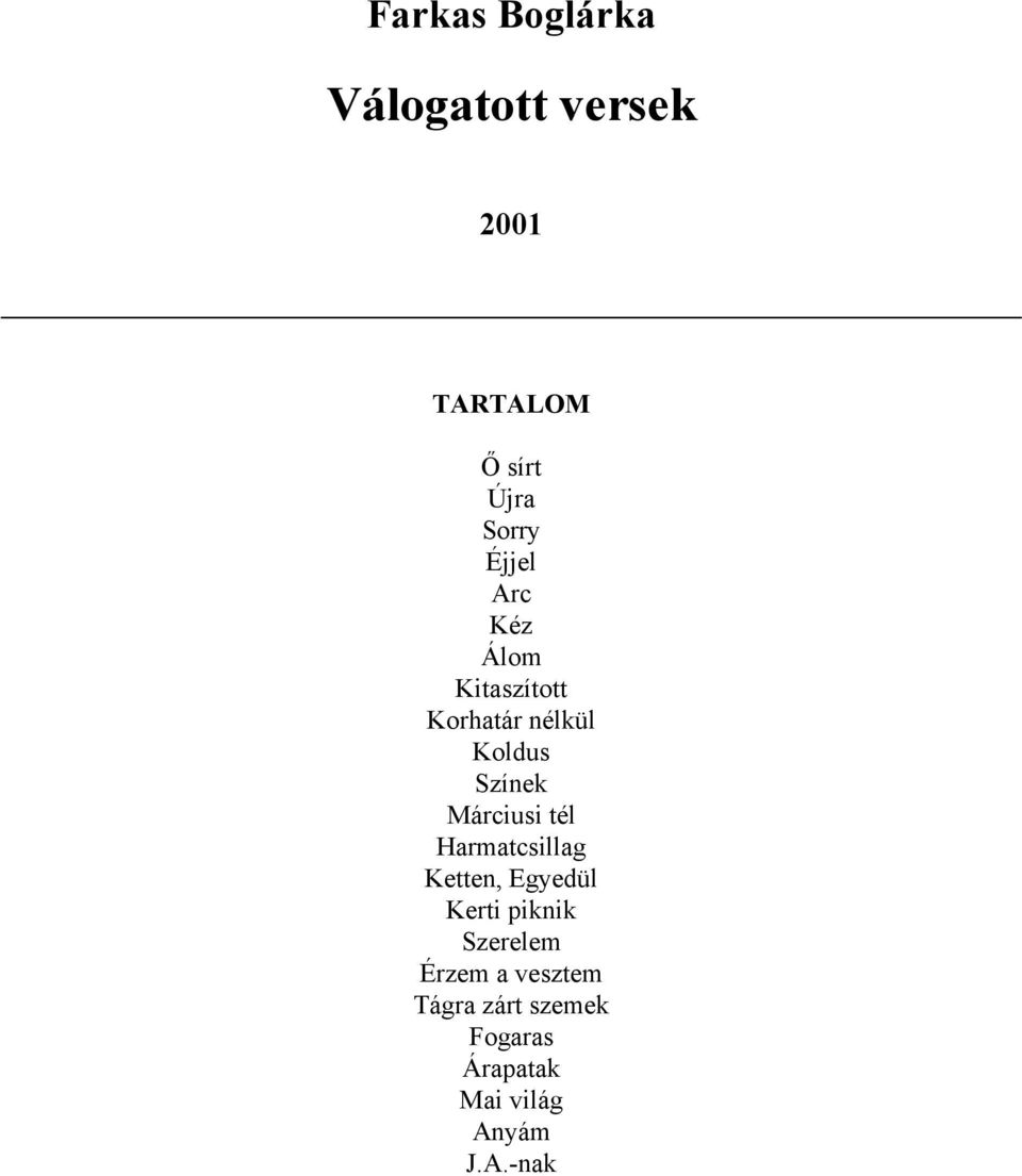 Márciusi tél Harmatcsillag Ketten, Egyedül Kerti piknik Szerelem