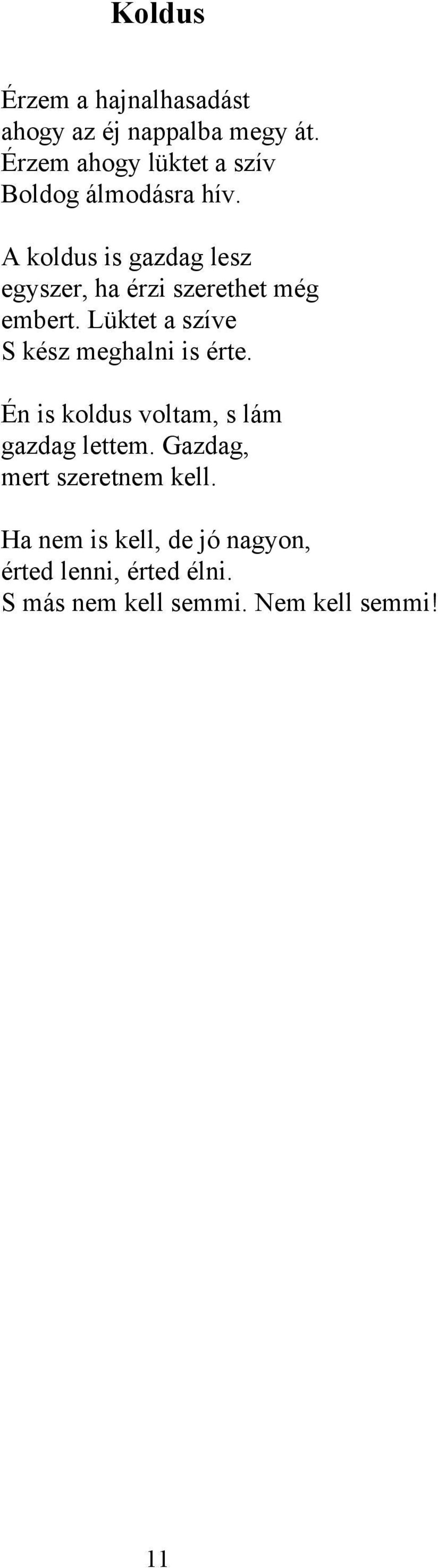 A koldus is gazdag lesz egyszer, ha érzi szerethet még embert.