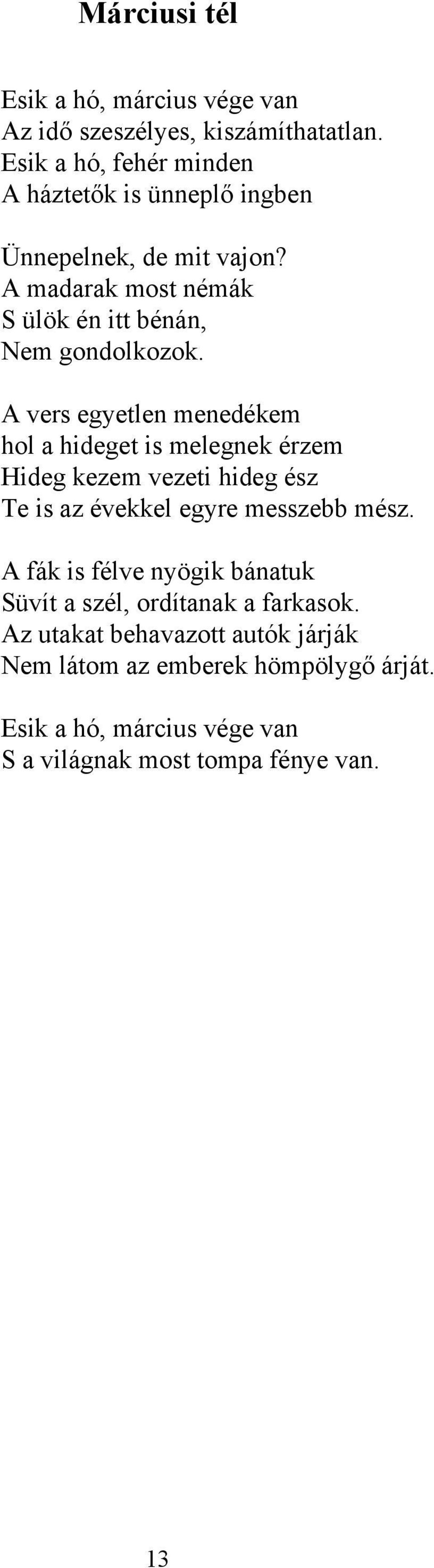 A madarak most némák S ülök én itt bénán, Nem gondolkozok.