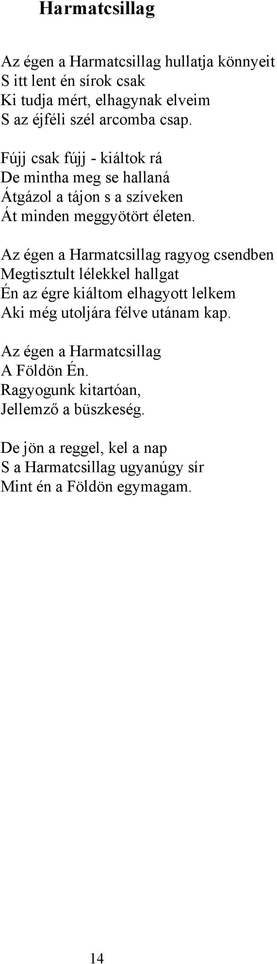 Az égen a Harmatcsillag ragyog csendben Megtisztult lélekkel hallgat Én az égre kiáltom elhagyott lelkem Aki még utoljára félve utánam kap.