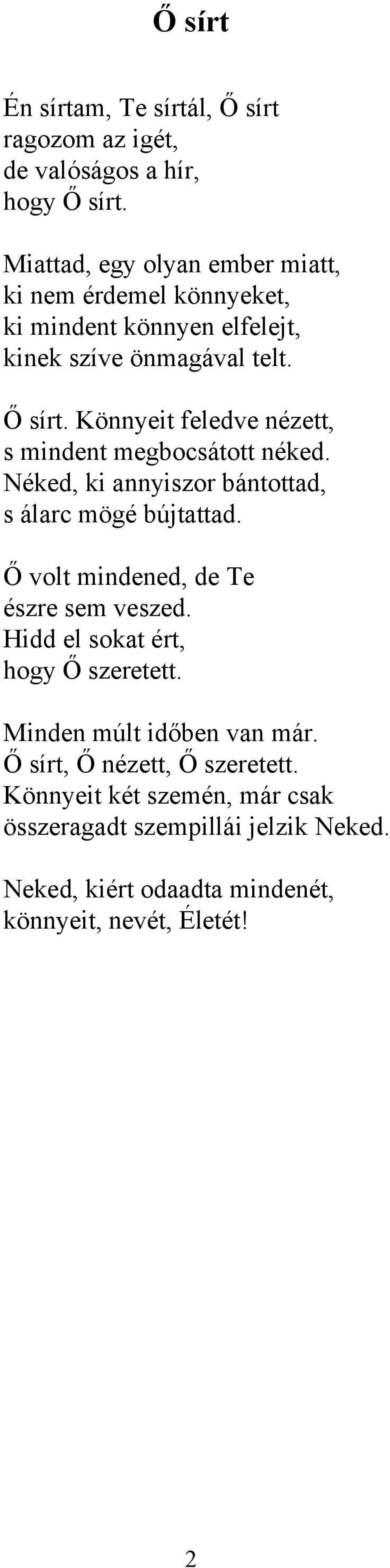 Könnyeit feledve nézett, s mindent megbocsátott néked. Néked, ki annyiszor bántottad, s álarc mögé bújtattad.