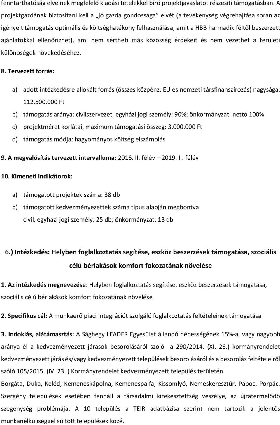 beszerzett ajánlatokkal ellenőrizhet), ami nem sértheti más közösség érdekeit és nem vezethet a területi különbségek növekedéséhez. 8.