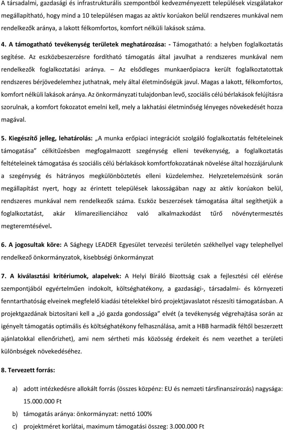 Az eszközbeszerzésre fordítható támogatás által javulhat a rendszeres munkával nem rendelkezők foglalkoztatási aránya.