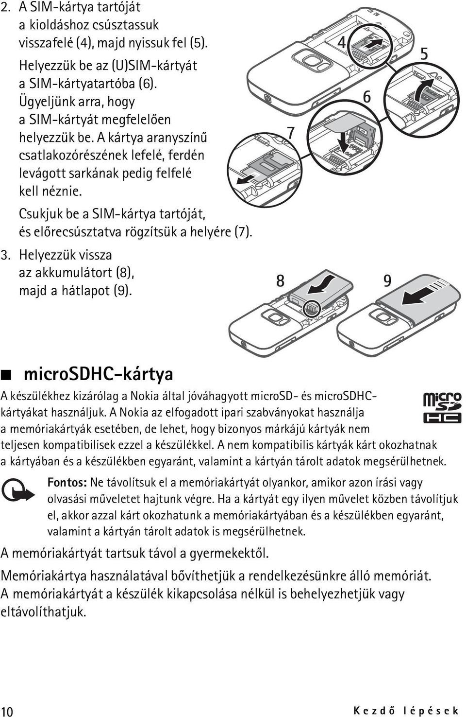 Csukjuk be a SIM-kártya tartóját, és elõrecsúsztatva rögzítsük a helyére (7). 3. Helyezzük vissza az akkumulátort (8), majd a hátlapot (9).