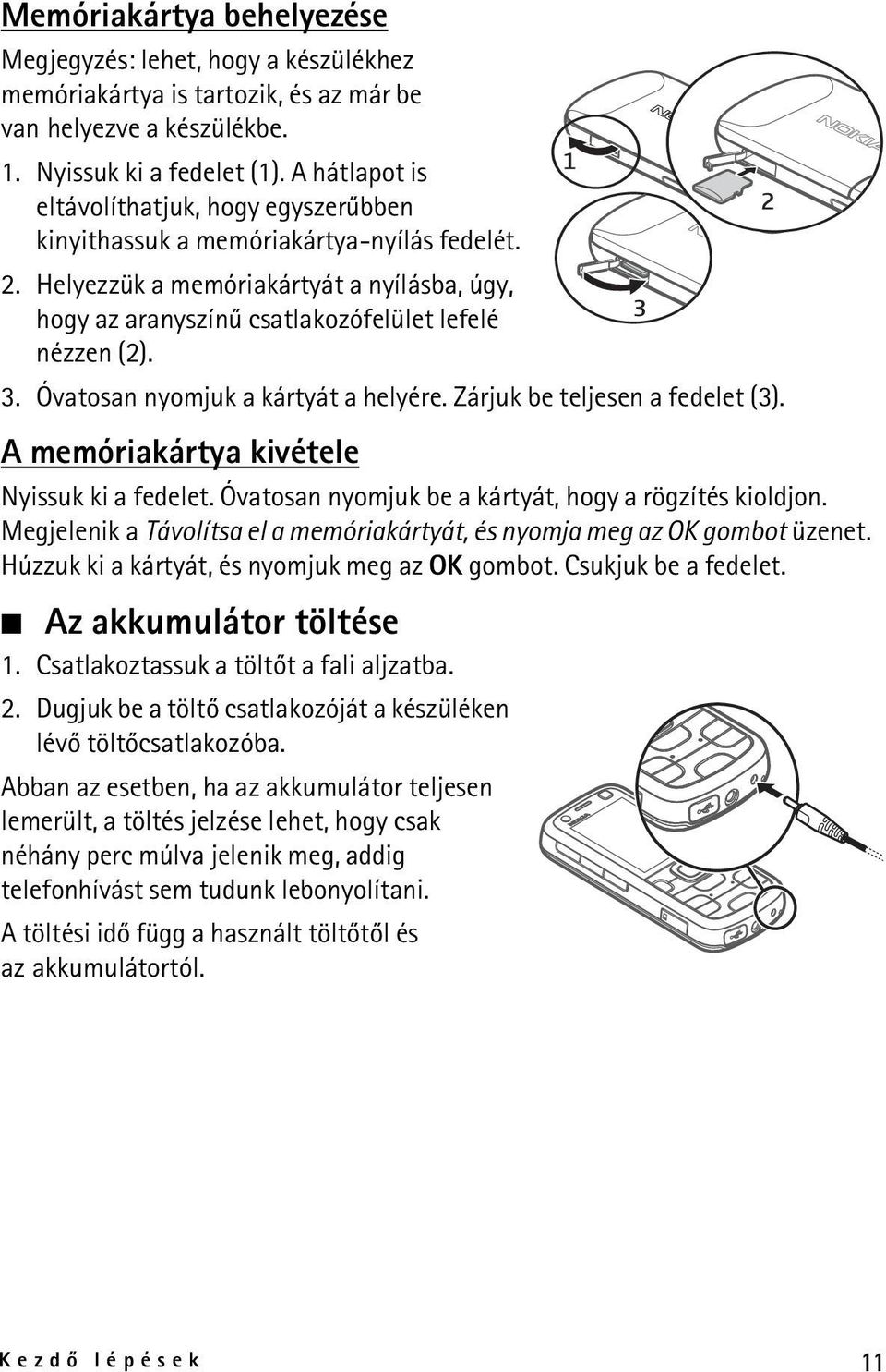 Óvatosan nyomjuk a kártyát a helyére. Zárjuk be teljesen a fedelet (3). A memóriakártya kivétele Nyissuk ki a fedelet. Óvatosan nyomjuk be a kártyát, hogy a rögzítés kioldjon.