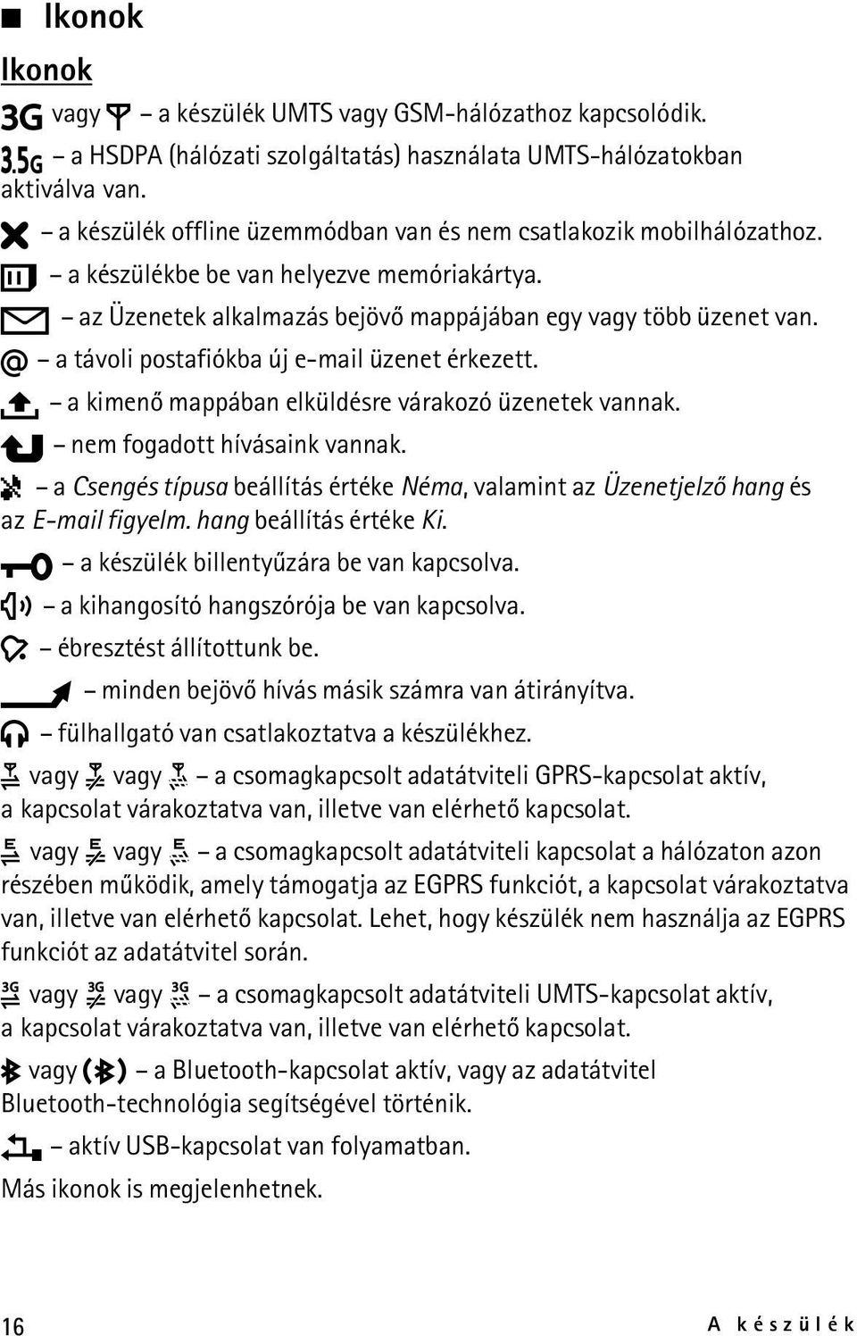 a távoli postafiókba új e-mail üzenet érkezett. a kimenõ mappában elküldésre várakozó üzenetek vannak. nem fogadott hívásaink vannak.