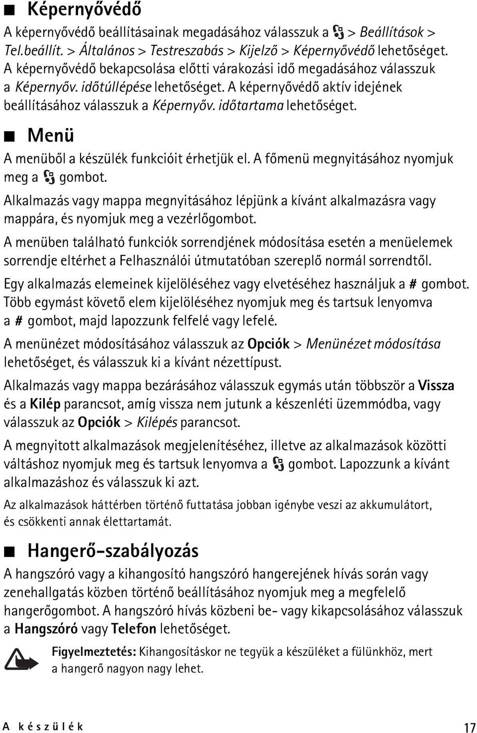 idõtartama lehetõséget. Menü A menübõl a készülék funkcióit érhetjük el. A fõmenü megnyitásához nyomjuk meg a gombot.