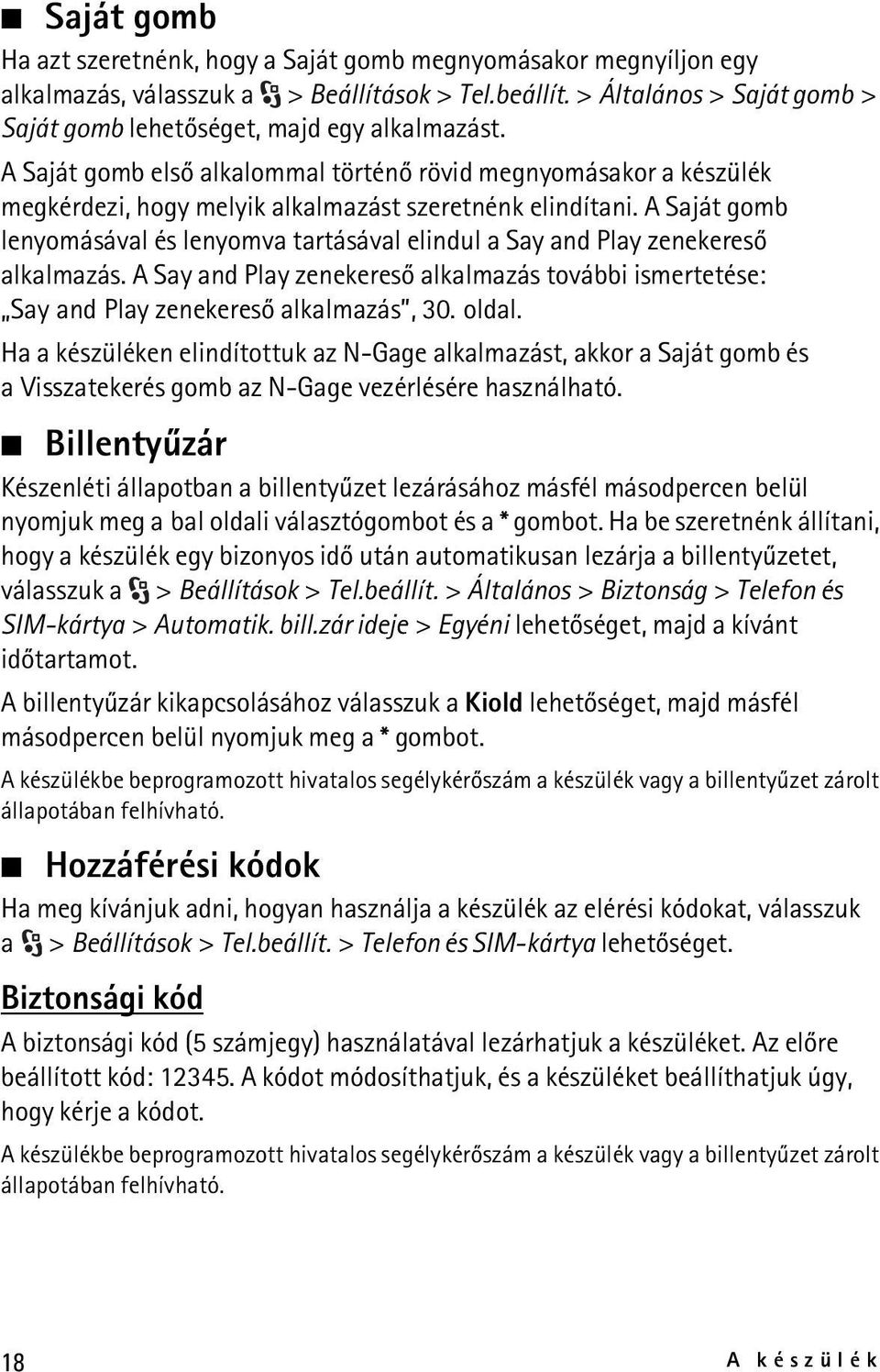 A Saját gomb lenyomásával és lenyomva tartásával elindul a Say and Play zenekeresõ alkalmazás. A Say and Play zenekeresõ alkalmazás további ismertetése: Say and Play zenekeresõ alkalmazás, 30. oldal.
