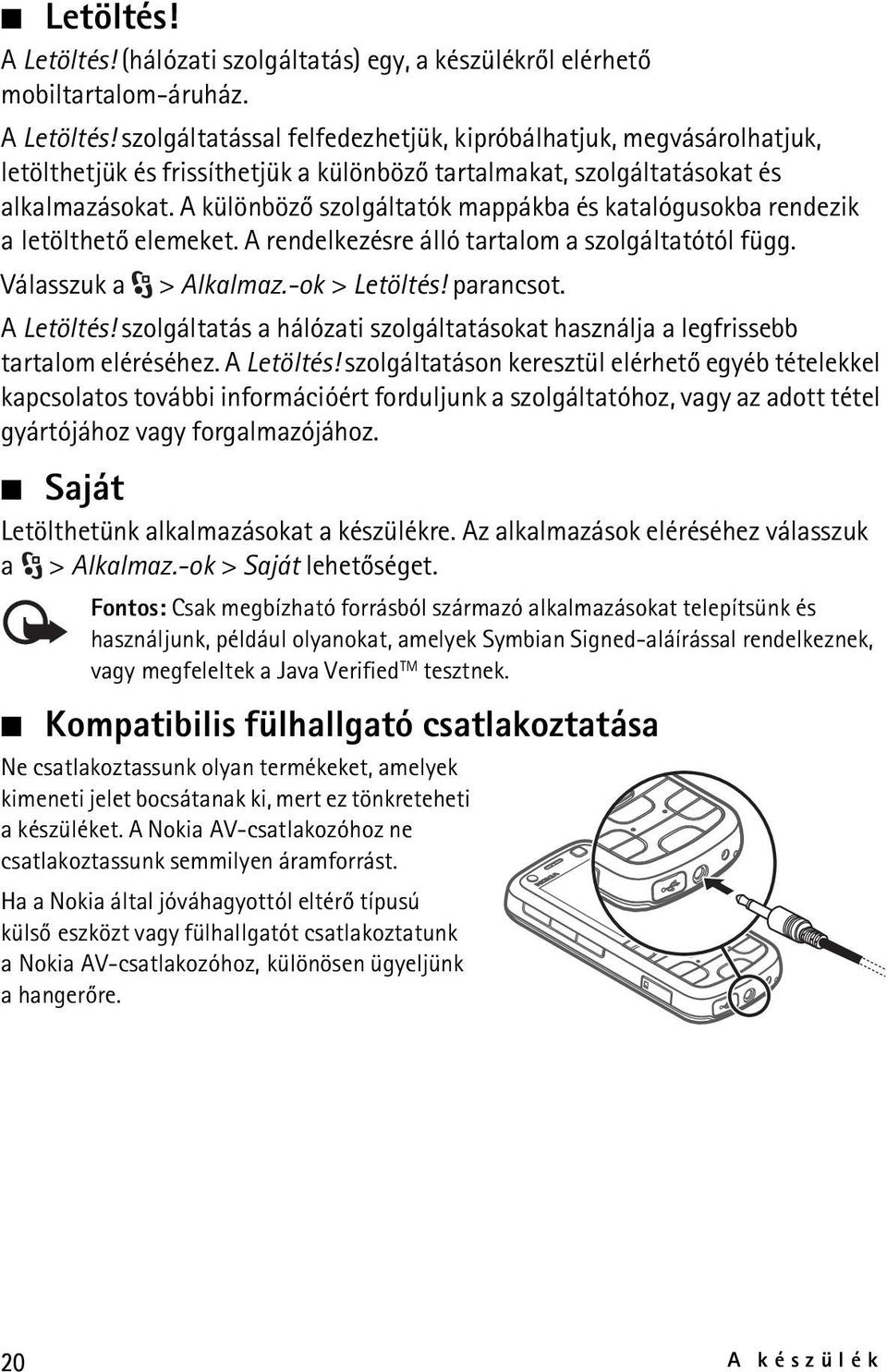 szolgáltatás a hálózati szolgáltatásokat használja a legfrissebb tartalom eléréséhez. A Letöltés!