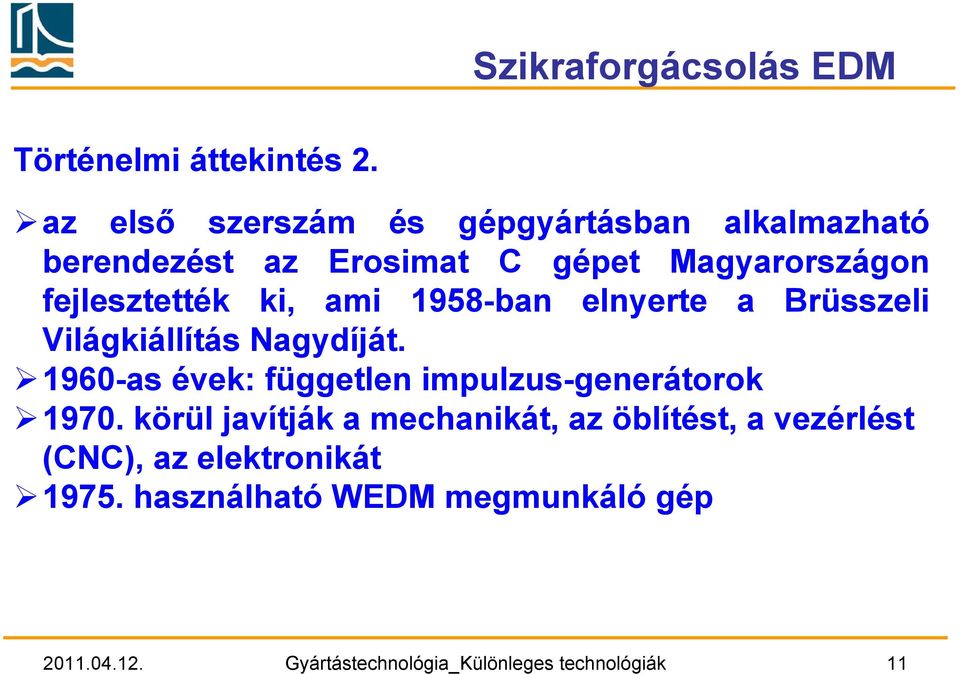 ki, ami 1958-ban elnyerte a Brüsszeli Világkiállítás Nagydíját.