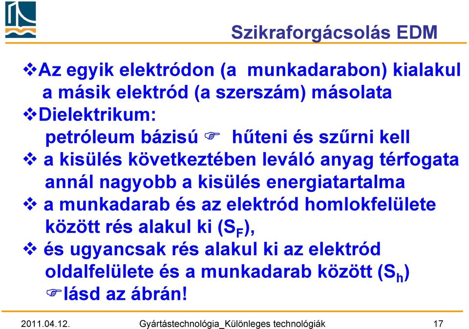 kisülés energiatartalma a munkadarab és az elektród homlokfelülete között rés alakul ki (S F ), és ugyancsak rés