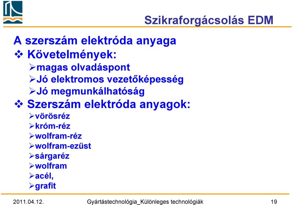 anyagok: vörösréz króm-réz wolfram-réz wolfram-ezüst sárgaréz wolfram