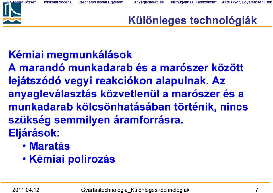 tel: Különleges technológiák Kémiai megmunkálások A marandó munkadarab és a marószer között lejátszódó vegyi