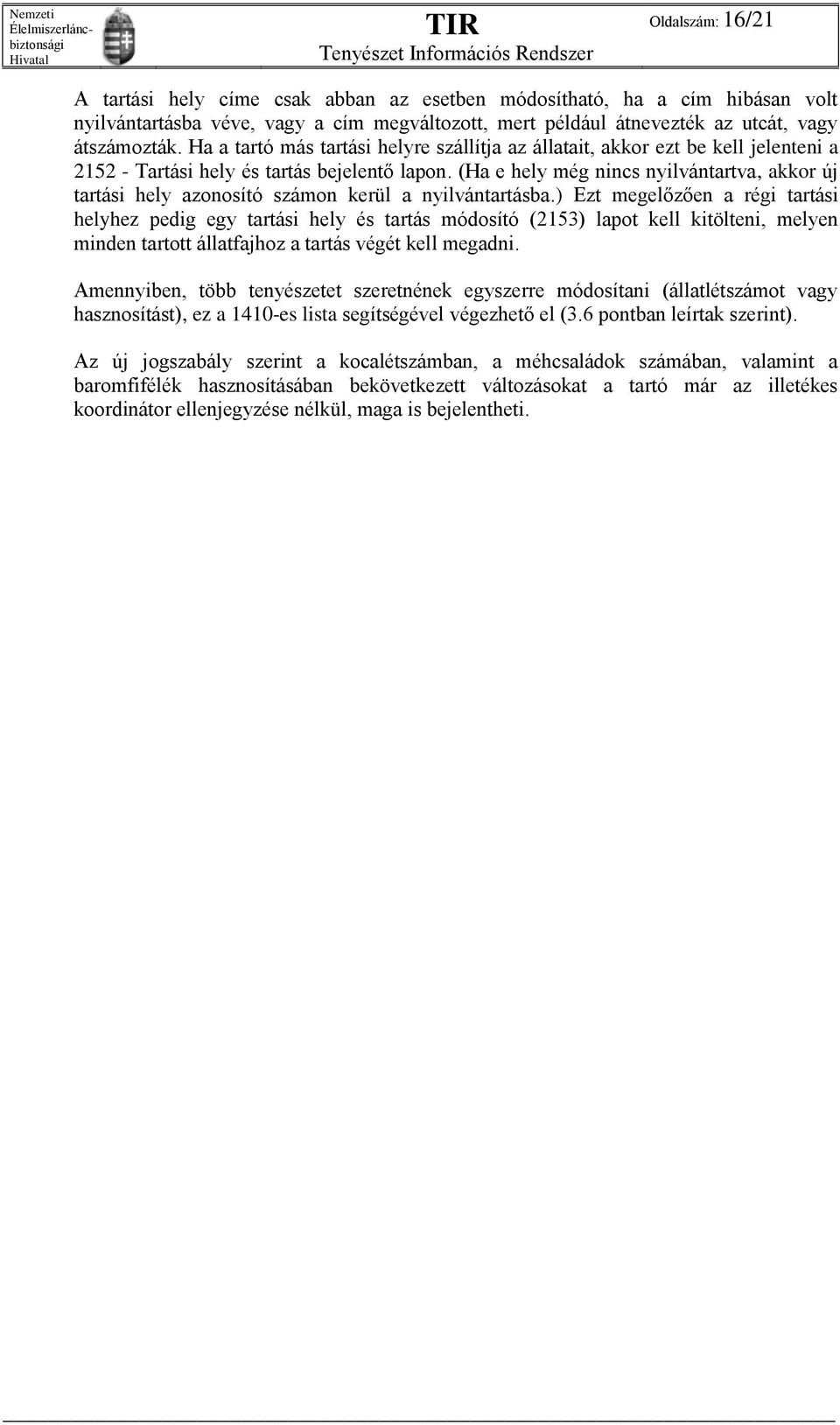 (Ha e hely még nincs nyilvántartva, akkor új tartási hely azonosító számon kerül a nyilvántartásba.