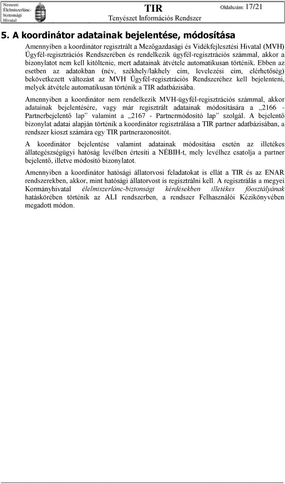 számmal, akkor a bizonylatot nem kell kitöltenie, mert adatainak átvétele automatikusan történik.