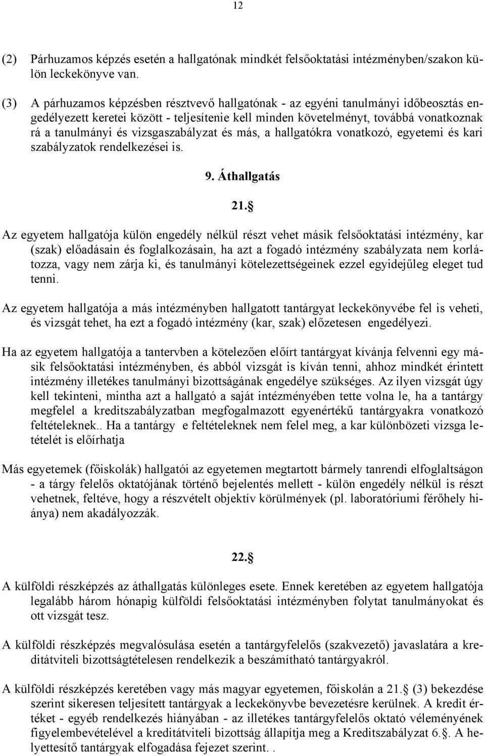 vizsgaszabályzat és más, a hallgatókra vonatkozó, egyetemi és kari szabályzatok rendelkezései is. 9. Áthallgatás 21.