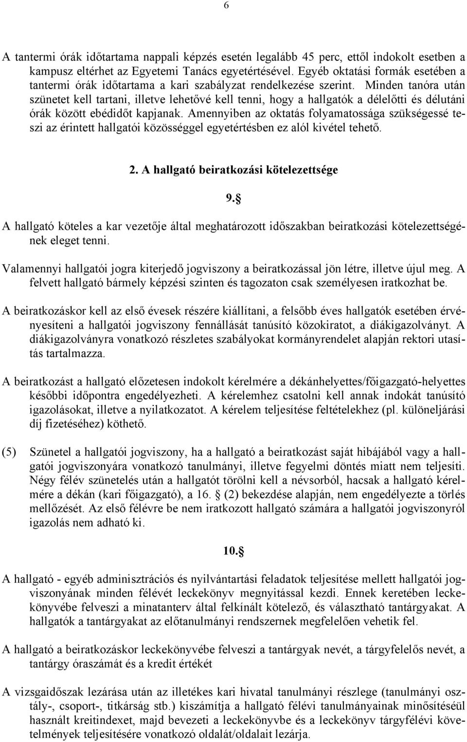 Minden tanóra után szünetet kell tartani, illetve lehetővé kell tenni, hogy a hallgatók a délelőtti és délutáni órák között ebédidőt kapjanak.