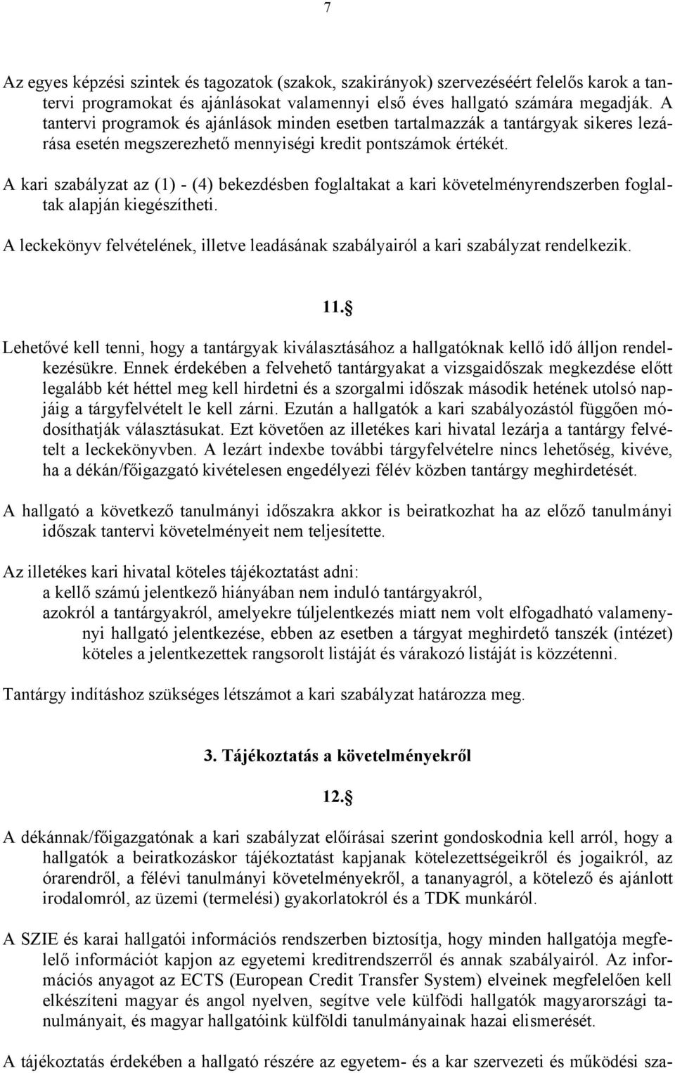 A kari szabályzat az (1) - (4) bekezdésben foglaltakat a kari követelményrendszerben foglaltak alapján kiegészítheti.
