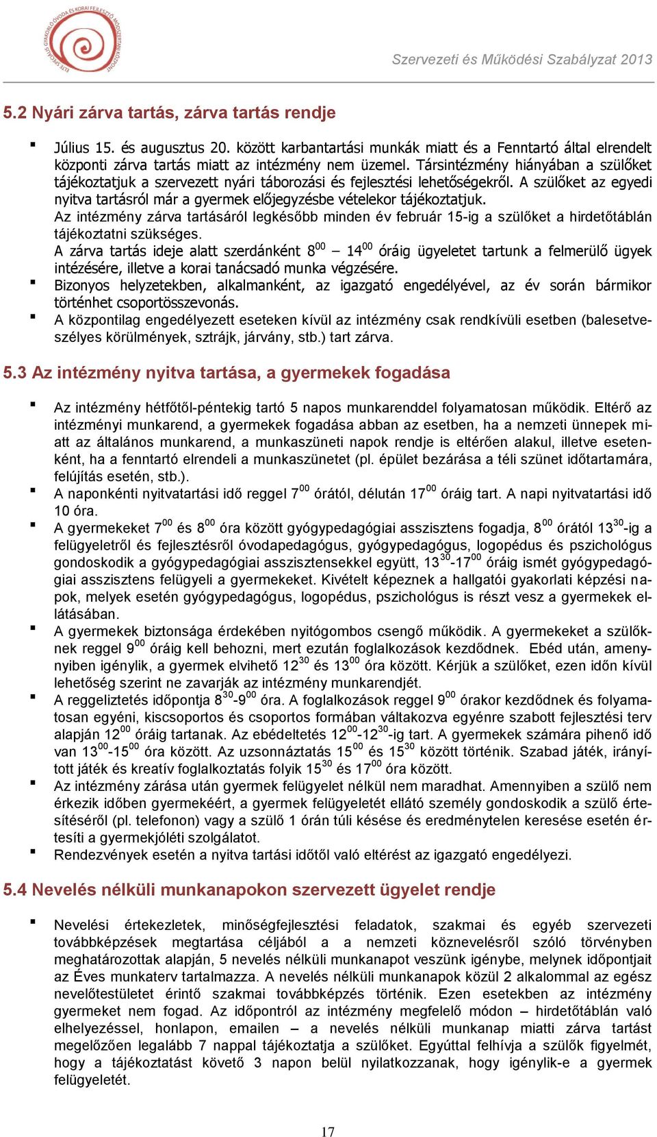 Az intézmény zárva tartásáról legkésőbb minden év február 15-ig a szülőket a hirdetőtáblán tájékoztatni szükséges.
