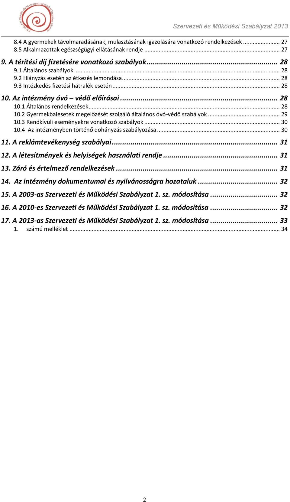 .. 28 10.2 Gyermekbalesetek megelőzését szolgáló általános óvó-védő szabályok... 29 10.3 Rendkívüli eseményekre vonatkozó szabályok... 30 10.4 Az intézményben történő dohányzás szabályozása... 30 11.