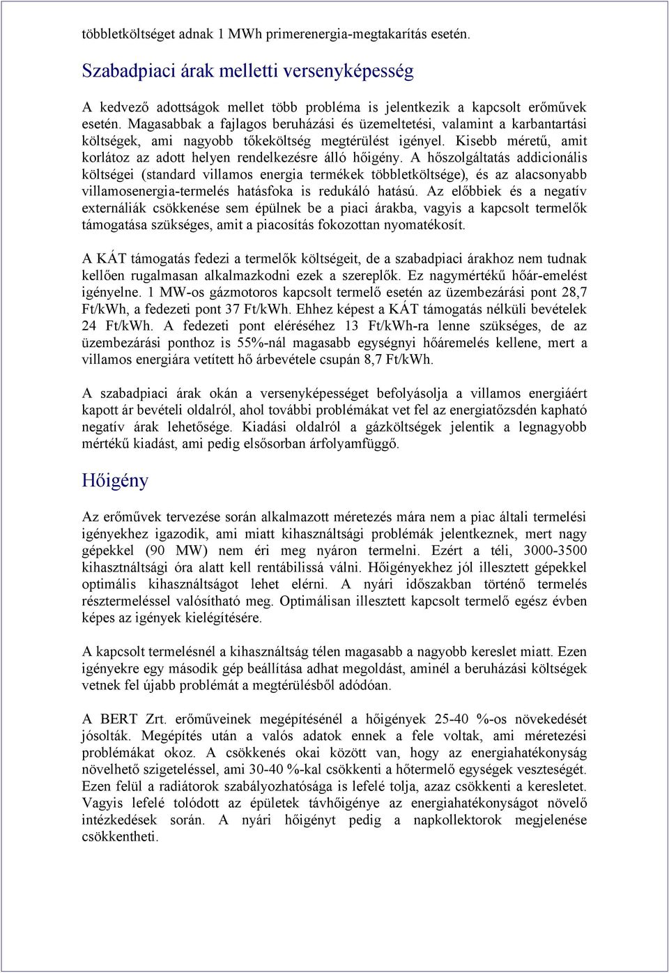Kisebb méretű, amit korlátoz az adott helyen rendelkezésre álló hőigény.