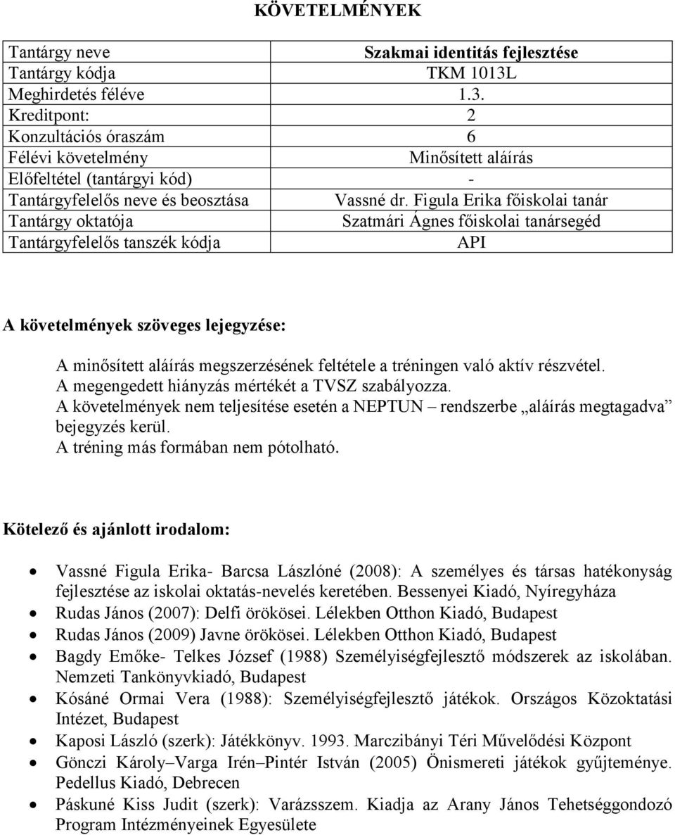 A követelmények nem teljesítése esetén a NEPTUN rendszerbe aláírás megtagadva bejegyzés kerül. A tréning más formában nem pótolható.