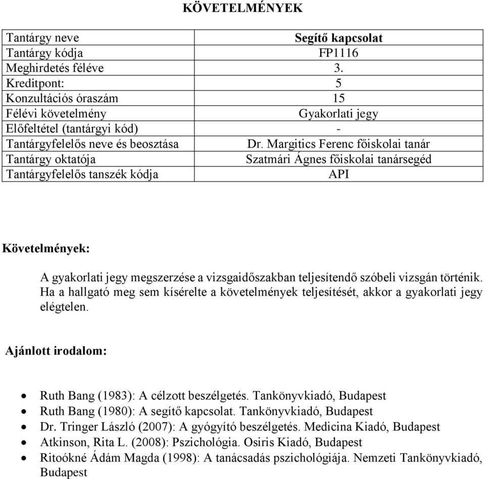 Ajánlott irodalom: Ruth Bang (1983): A célzott beszélgetés. Tankönyvkiadó, Ruth Bang (1980): A segítő kapcsolat. Tankönyvkiadó, Dr.