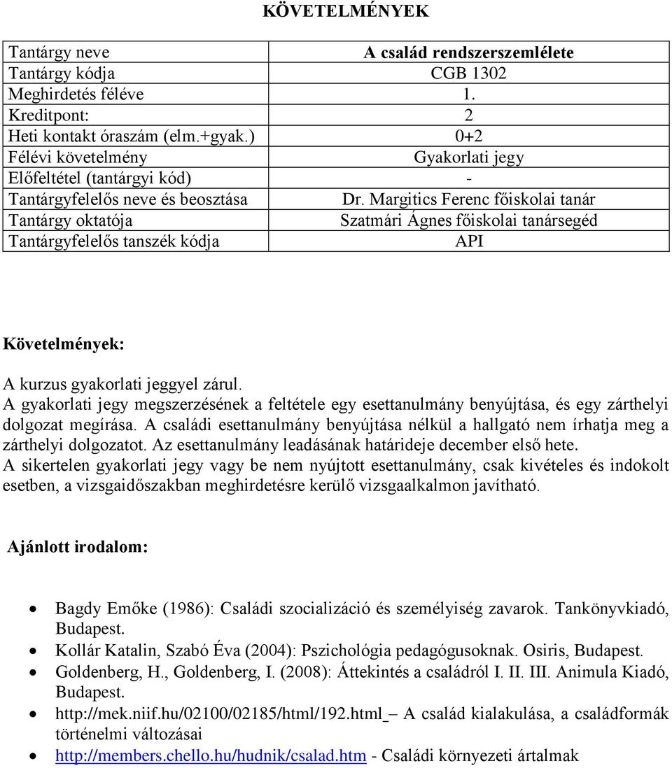 A családi esettanulmány benyújtása nélkül a hallgató nem írhatja meg a zárthelyi dolgozatot. Az esettanulmány leadásának határideje december első hete.