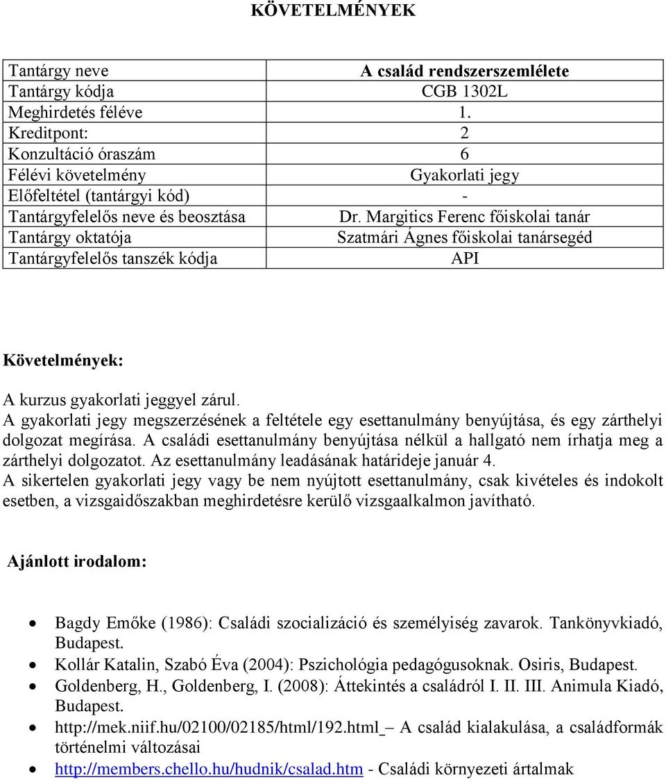 A családi esettanulmány benyújtása nélkül a hallgató nem írhatja meg a zárthelyi dolgozatot. Az esettanulmány leadásának határideje január 4.