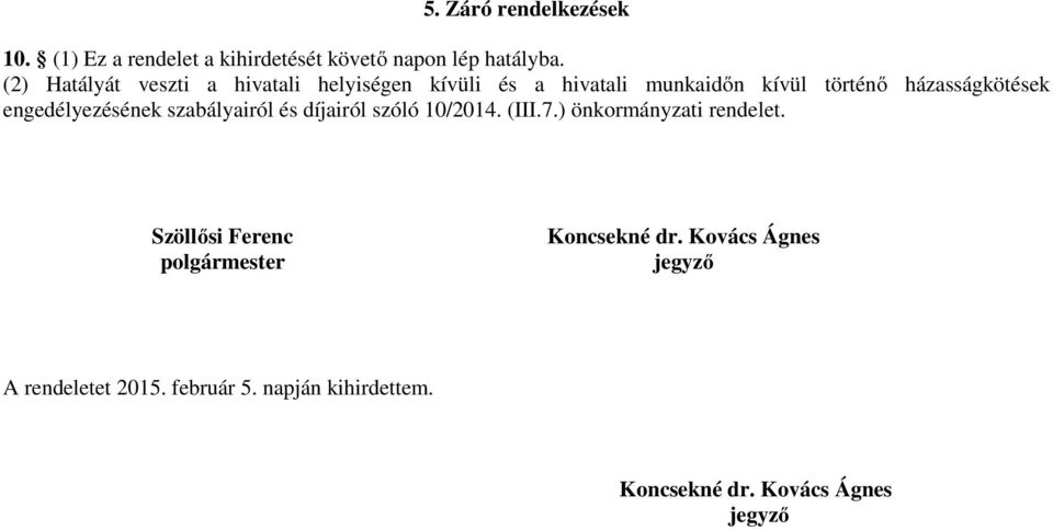 engedélyezésének szabályairól és díjairól szóló 10/2014. (III.7.) önkormányzati rendelet.