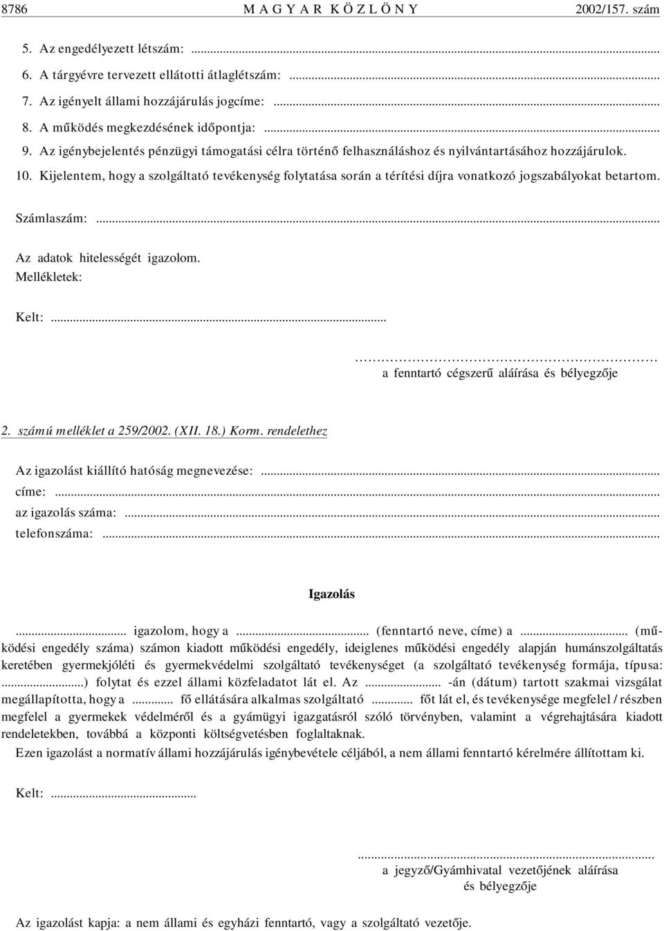 Az igénybejelentés pénzügyi támogatási célra történõ felhasználáshoz és nyilvántartásához hozzájárulok. 10.